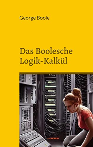 Das Boolesche Logik-Kalkül (Toppbook Wissen) von Books on Demand