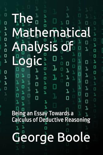 The Mathematical Analysis of Logic: Being an Essay Towards a Calculus of Deductive Reasoning