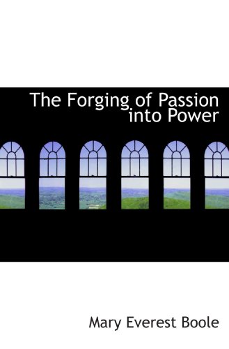The Forging of Passion into Power