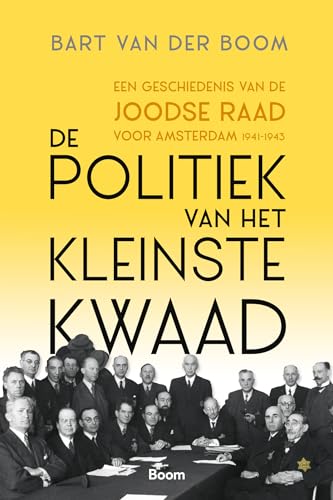 De politiek van het kleinste kwaad: een geschiedenis van de Joodse Raad voor Amsterdam, 1941-1943 von Boom
