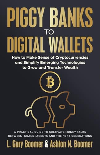 Piggy Banks to Digital Wallets: How to Make Sense of Cryptocurrencies and Simplify Emerging Technologies to Grow and Transfer Wealth Piggy Banks to Digital Wallets: How to Make Sense of Cryptocurrencies and Simplify Emerging Technologies to Grow and Transfer Wealth von Ethos Collective