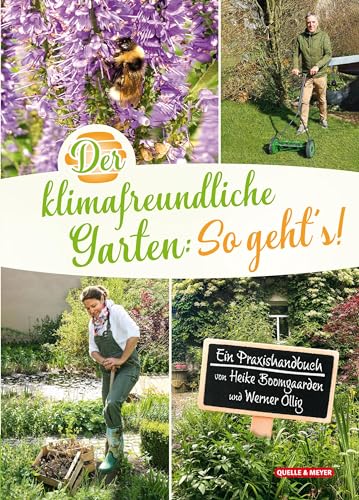 Der klimafreundliche Garten: So geht‘s!: Ein Praxishandbuch von Heike Boomgaarden und Werner Ollig von Quelle & Meyer