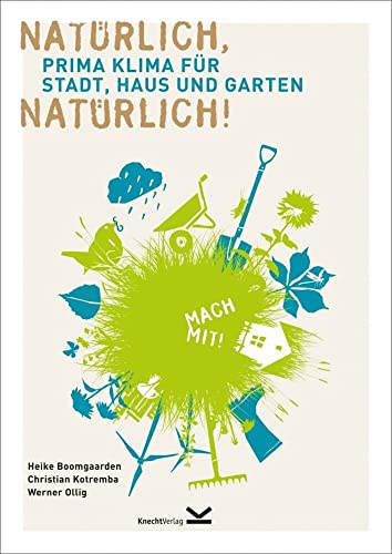 Natürlich, natürlich!: Prima Klima für Stadt, Haus und Garten von Knecht, Markus