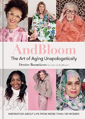 AndBloom: The Art of Aging Unapologetically: Inspiration About Life from More Than 100 Women von Mitchell Beazley