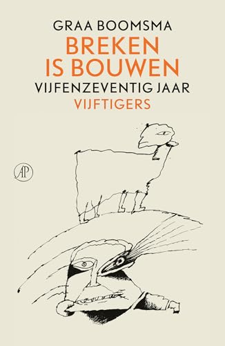 Breken is bouwen: Vijfenzeventig jaar Vijftigers von De Arbeiderspers