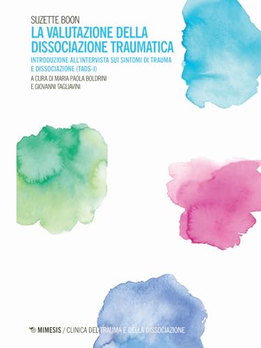 La valutazione della dissociazione traumatica. Introduzione all'intervista sui sintomi di trauma e dissociazione (TADS-I) (Clinica del trauma e della dissociazione) von Mimesis