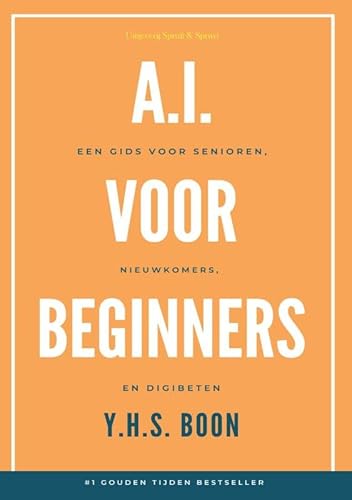 A.I. voor Beginners:: Een gids voor Senioren, Nieuwkomers en Digibeten. von Spruit & Spruyt