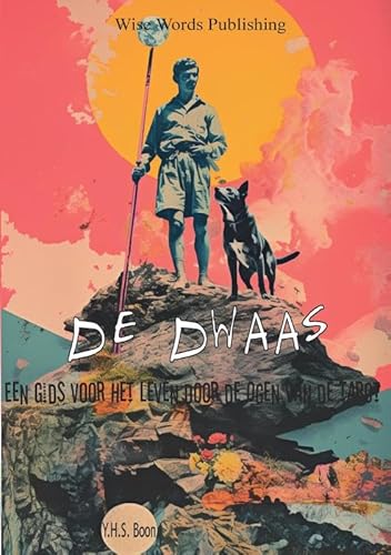 De Dwaas: Een Gids voor Het Leven door de Ogen van de Tarot von Wise Words Publishing