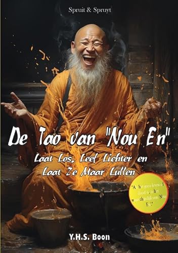 De Tao van ''Nou En'': Laat Los, Leef Lichter en Laat Ze Maar Lullen von Spruit & Spruyt