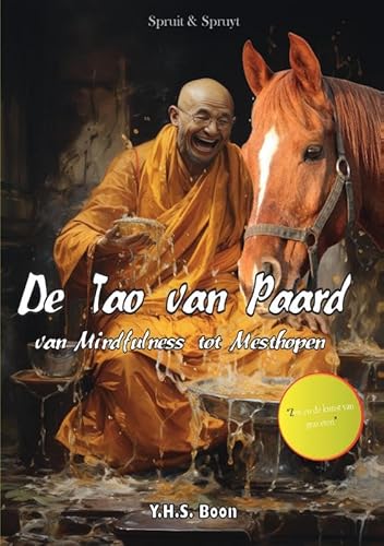 De Tao van Paard: van Mindfulness tot Mesthopen von Spruit & Spruyt