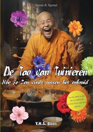 De Tao van Tuinieren: Hoe je Zen vindt tussen het onkruid von Spruit & Spruyt