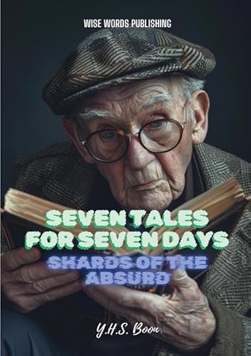 Seven Tales for Seven Days: Shards of the Absurd von Wise Words Publishing