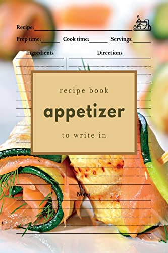 Appetizer Recipe Book to Write In: Blank Recipe Journal for Appetizers von Notion Press