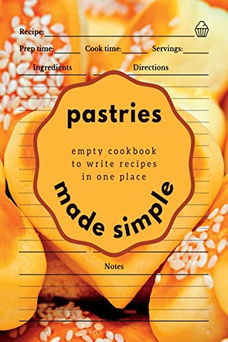 Pastries Made Simple: Empty Cookbook to Write Recipes in One Place von Notion Press