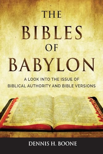 The Bibles of Babylon: A Look into the Issue of Biblical Authority and Bible Versions von TEACH Services, Inc.