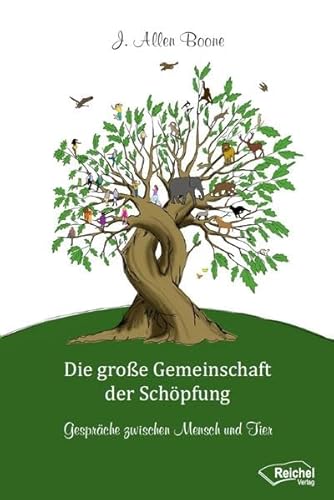 Die große Gemeinschaft der Schöpfung: Gespräche zwischen Mensch und Tier von Reichel Verlag
