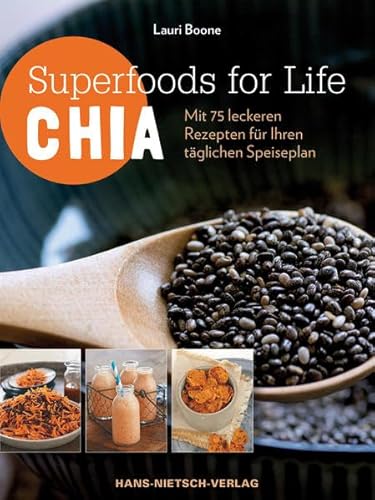 Superfoods for Life - Chia: Mit 75 Rezepten für Ihren täglichen Speiseplan