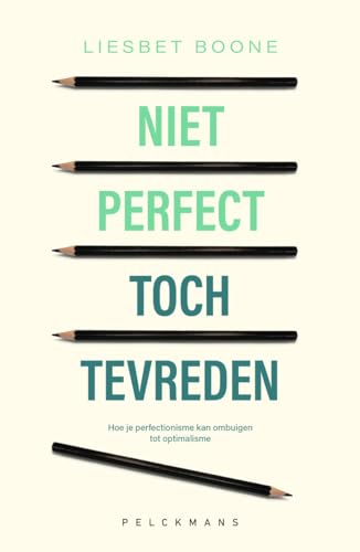 Niet perfect toch tevreden: hoe je perfectionisme kan ombuigen tot optimalisme von Pelckmans