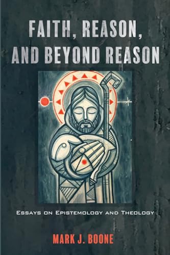 Faith, Reason, and Beyond Reason: Essays on Epistemology and Theology von Pickwick Publications