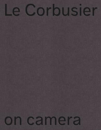 Le Corbusier on Camera: The Unknown Films of Ernest Weissmann von Birkhäuser