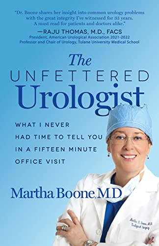The Unfettered Urologist: What I Never Had Time to Tell You in a Fifteen Minute Office Visit von Morgan James Publishing