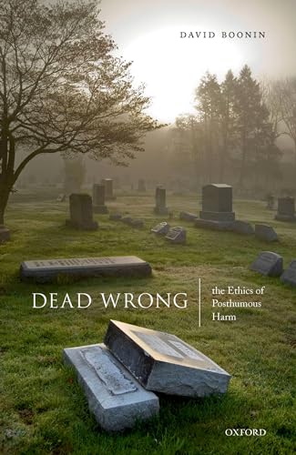 Dead Wrong: The Ethics of Posthumous Harm