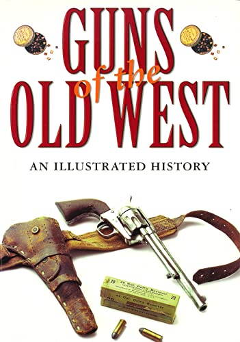 Guns of the Old West: An Illustrated History von Globe Pequot Press