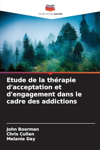 Etude de la thérapie d'acceptation et d'engagement dans le cadre des addictions von Editions Notre Savoir