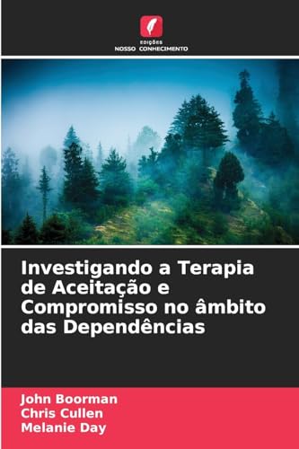 Investigando a Terapia de Aceitação e Compromisso no âmbito das Dependências von Edições Nosso Conhecimento