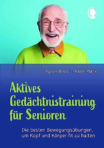 Aktives Gedächtnistraining für Senioren: Die besten Bewegungsübungen, um Kopf und Körper fit zu halten: Die besten Übungen für aktives Bewegungs- und ... Gedächtnistraining-Programm für Senioren von SingLiesel