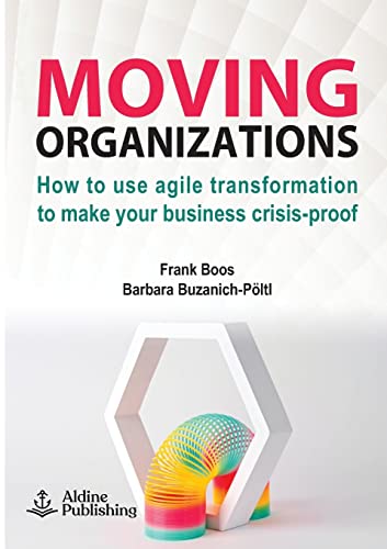 Moving Organizations: How to use agile transformation to make your business crisis-proof von Aldine - Newgen Publishing UK Ltd