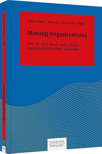 Moving Organizations: Wie Sie sich durch agile Transformation krisenfest aufstellen (Systemisches Management) von Schffer-Poeschel Verlag