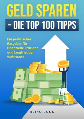 Geld sparen – Die Top 100 Tipps: Ein praktischer Ratgeber für finanzielle Effizienz und langfristigen Wohlstand von tolino media