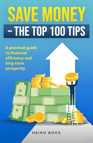 Save money – The top 100 tips: A practical guide to financial efficiency and long-term prosperity von Independently published