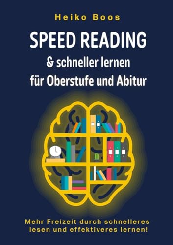 Speed Reading & schneller lernen für Oberstufe und Abitur: Mehr Freizeit durch schnelleres lesen und effektiveres lernen! von tolino media