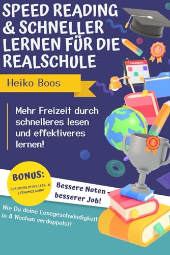 Speed Reading & schneller lernen für die Realschule: Mehr Freizeit durch schnelleres lesen und effektiveres lernen