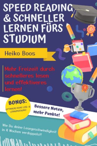Speed Reading & schneller lernen fürs Studium: Mehr Freizeit durch schnelleres lesen und effektiveres lernen
