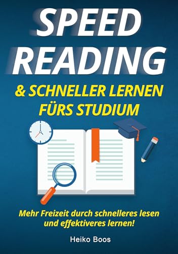 Speed Reading & schneller lernen fürs Studium: Mehr Freizeit durch schnelleres lesen und effektiveres lernen von tolino media