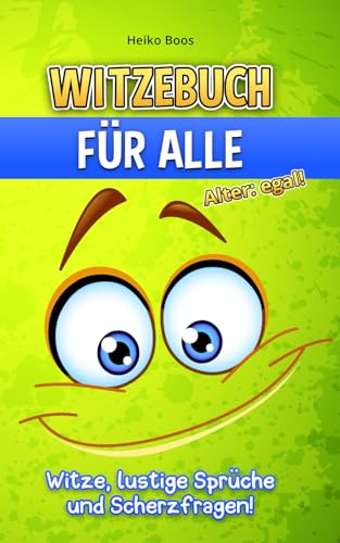 Witzebuch für alle: Witze, lustige Sprüche und Scherzfragen