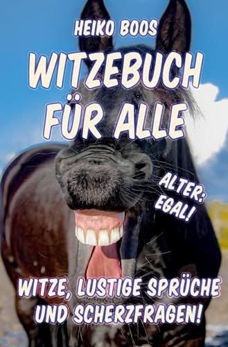Witzebuch für alle: Witze, lustige Sprüche und Scherzfragen