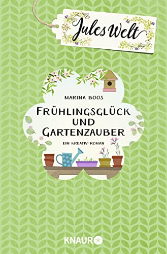 Jules Welt - Frühlingsglück und Gartenzauber: Ein Kreativ-Roman Jules Welt - Frühlingsglück und Gartenzauber: Ein Kreativ-Roman