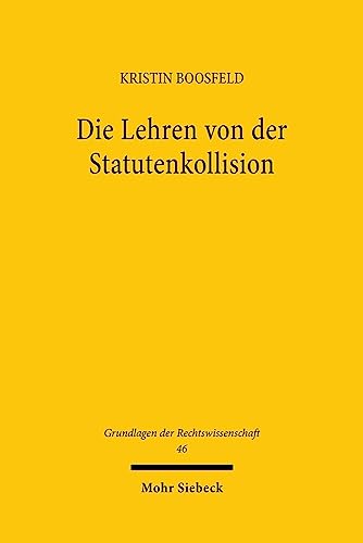 Die Lehren von der Statutenkollision: Eine Deutungsgeschichte aus Raum und Recht (Grundlagen der Rechtswissenschaft, Band 46) von Mohr Siebeck
