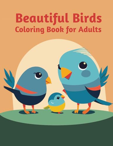 Beautiful Birds Coloring Book For Adults: Adult Coloring Book: Unleash Your Creativity and Find Inner Peace von Independently published