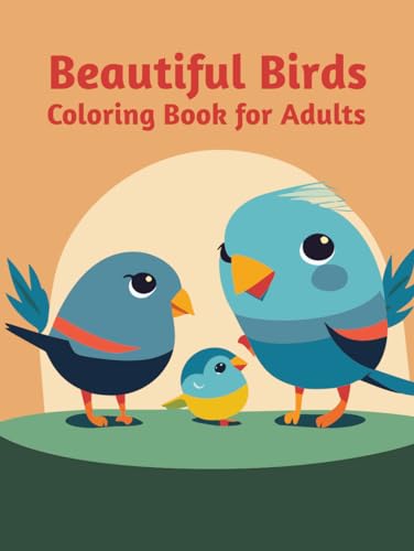 Beautiful Birds Coloring Book For Adults: Adult Coloring Book: Unleash Your Creativity and Find Inner Peace von Independently published