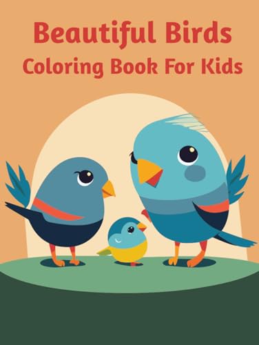 Beautiful Birds Coloring Book For Kids: Kids Coloring Book For Ages 3-8 von Independently published