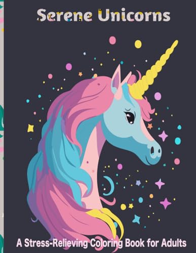 Serene Unicorns: A Stress-Relieving Coloring Book For Adults
