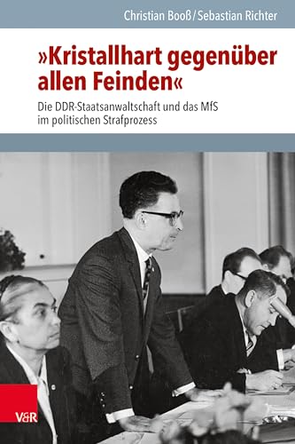 »Kristallhart gegenüber allen Feinden«: Die DDR-Staatsanwaltschaft und das MfS im politischen Strafprozess (Analysen und Dokumente der BStU: ... Deutschen Demokratischen Republik (BStU)) von Vandenhoeck + Ruprecht