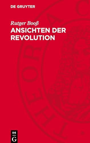 Ansichten der Revolution: Paris-Berichte deutscher Schriftsteller von De Gruyter
