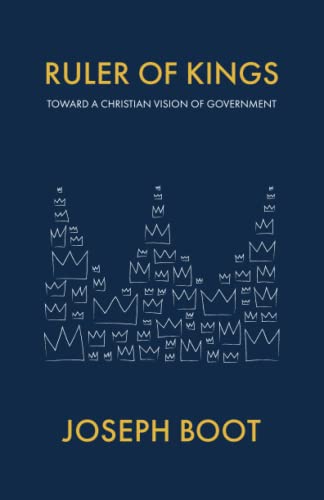 Ruler of Kings: Toward a Christian Vision of Government