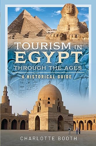 Tourism in Egypt Through the Ages: A Historical Guide Tourism in Egypt Through the Ages: A Historical Guide von Pen & Sword History